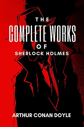 Sherlock Holmes: The Complete Sherlock Holmes Collection and the Complete Tales of Terror and Mystery (English Edition)