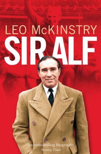 Sir Alf: A Major Reappraisal of the Life and Times of England's Greatest Football Manager (English Edition)