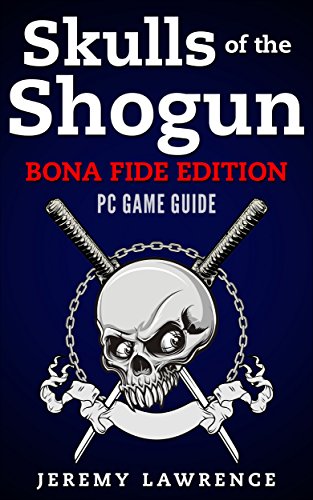 Skulls of the Shogun Bona Fide Edition: PC Game Guide (English Edition)