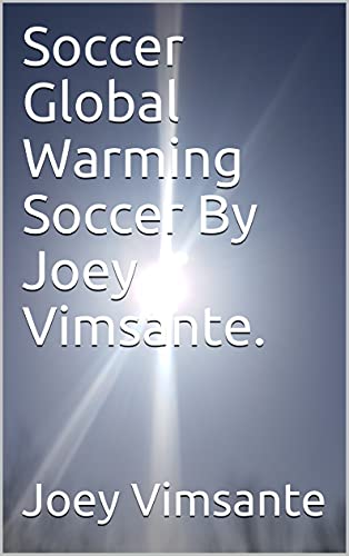 Soccer Global Warming Soccer By Joey Vimsante. (English Edition)