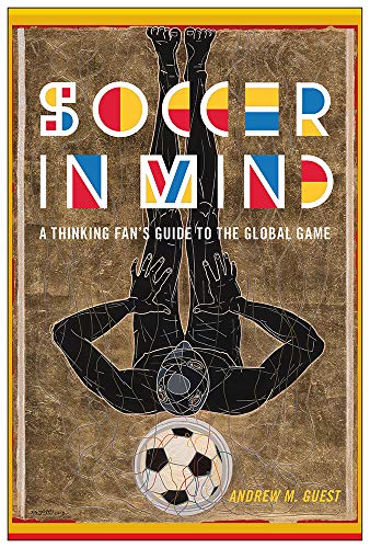 Soccer in Mind: A Thinking Fan's Guide to the Global Game (Critical Issues in Sport and Society) (English Edition)