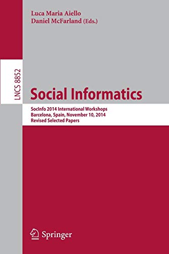 Social Informatics: SocInfo 2014 International Workshops, Barcelona, Spain, November 11, 2014, Revised Selected Papers: 8852 (Lecture Notes in Computer Science)