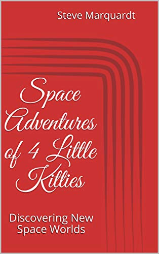 Space Adventures of 4 Little Kitties: Discovering New Space Worlds (Exploring the universe Book 1) (English Edition)