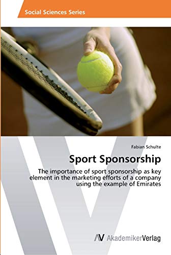 Sport Sponsorship: The importance of sport sponsorship as key element in the marketing efforts of a company using the example of Emirates