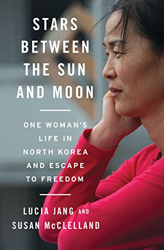 Stars Between the Sun and Moon: One Woman's Life in North Korea and Escape to Freedom (English Edition)