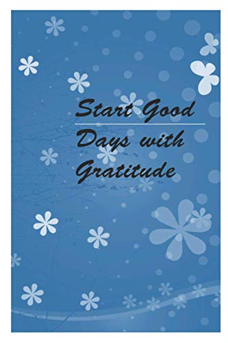 Start Good Days with Gratitude: Gratitude Journal, start good days with gratitude