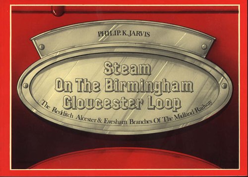 Steam on the Birmingham-Gloucester Loop: The Redditch, Alcester and Evesham Branch of the Midland Railway