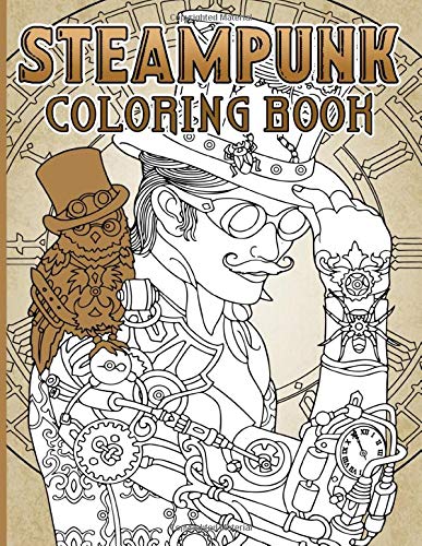 Steam Punk Coloring Book: Premium Steam Punk Adult Coloring Books For Men And Women With Exclusive Images
