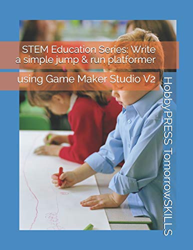STEM Education Series: Write a simple jump & run platformer: using Game Maker Studio V2 (STEM Programming and Coding)