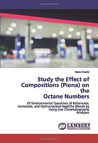 Study the Effect of Compositions (Piona) on the Octane Numbers: Of Environmental Gasolines of Reformate, Isomerate, and Hydrocracked Naphtha Blends by Using Gas Chromatography Analyses