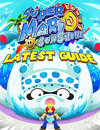 Super Mario Sunshine: LATEST GUIDE: The Best Complete Guide (Tips, Tricks, Walkthrough, and Other Things To know)