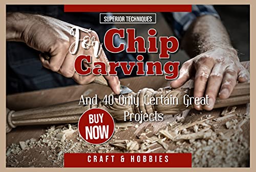 Superior Techniques For Chip Carving And 40 Only Certain Great Projects (English Edition)