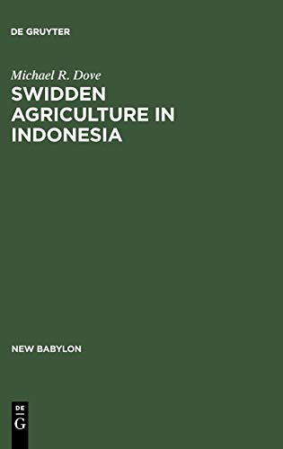 Swidden Agriculture in Indonesia: The Subsistence Strategies of the Kalimantan Kant: 43 (New Babylon, 43)