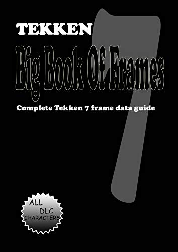 Tekken 7 Big Book Of Frames: Complete Tekken 7 frame data guide (English Edition)