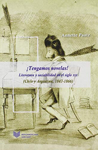 ¡tengamos Novelas!: Literatura y Sociabilidad En El Siglo XIX (Chile y Argentina, 1847-1866): 11 (Juego de dados. Latinoamérica y su cultura en el XIX)