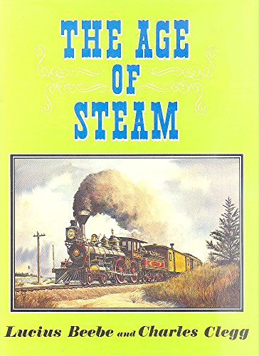 The Age of Steam: A Classic Album of American Railroading by Lucius Beebe (1972-08-02)