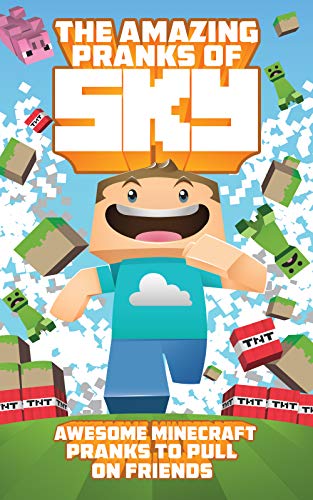 The Amazing Pranks of Sky: Awesome Minecraft Pranks to pull on friends: Minecraft Books:2 (Ultimate Unofficial Minecraft) (English Edition)