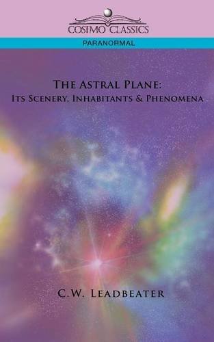 The Astral Plane: Its Scenery, Inhabitants & Phenomena (English Edition)