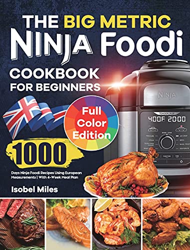 The Big Metric Ninja Foodi Cookbook for Beginners: 1000 Days Ninja Foodi Recipes Using European Measurements | With 4-Week Meal Plan
