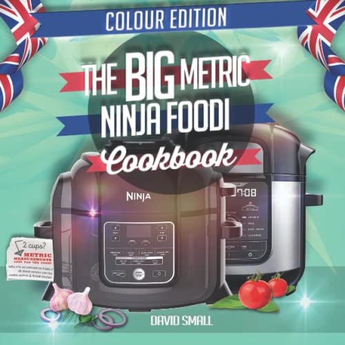 The BIG Metric Ninja Foodi Cookbook: Over 100 recipes using European measurements