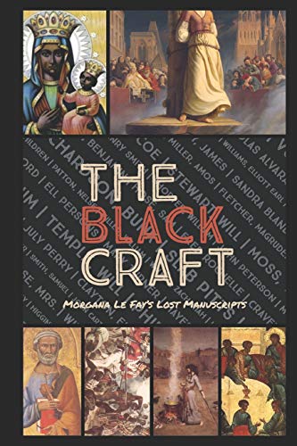 The Black Craft: A Direct Comparison of the Origins of Religion, Witchcraft & Spirituality in their use for Conquest over Native Populations: 2 (Morgana Le Fay's Lost Manuscripts)
