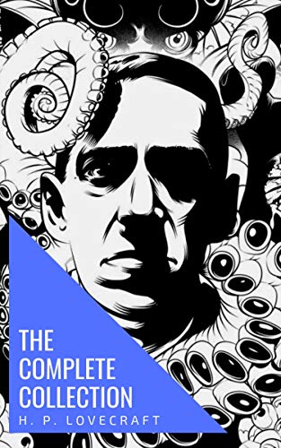 The Complete Collection of H. P. Lovecraft (English Edition)