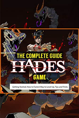 The Complete Guide Hades Game : Getting Started, How to Fastest Way to Level Up, Tips and Tricks (English Edition)