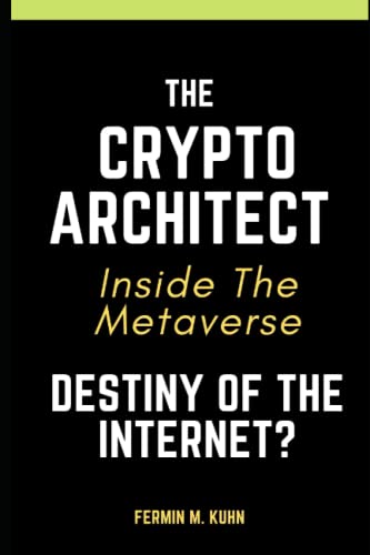 The Crypto Architect - Inside The Metaverse, Destiny Of The Internet?
