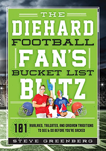 The Diehard Football Fan's Bucket List Blitz: 101 Rivalries, Tailgates, and Gridiron Traditions to See & Do Before You’re Sacked (English Edition)