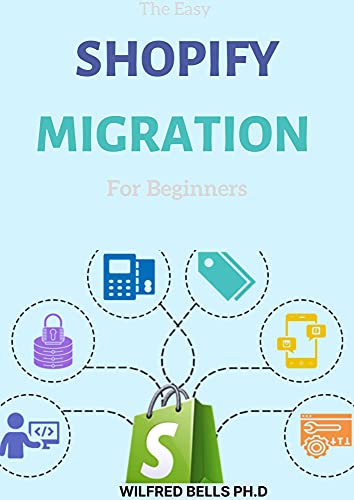The Easy SHOPIFY MIGRATION For Beginners : Successful Way To Create Ecommerce business with Shopify And Make Huge Money (English Edition)