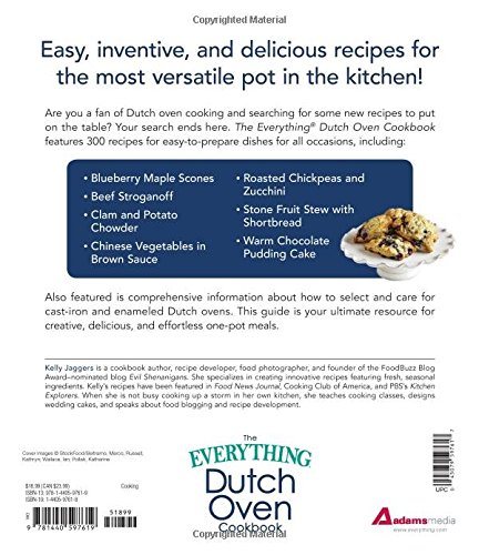 The Everything Dutch oven Cookbook: Included * Overnight French Toast * Roasted Vegetable Lasagne * Chili with Cheesy Jalapeno Corn bread * Char Siu ... Caramel Apple Crumble...and Hundreds More!