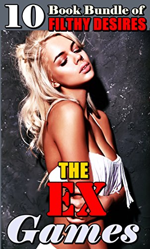 The EX Games: (10 Book Bundle of Filthy Desires) (English Edition)