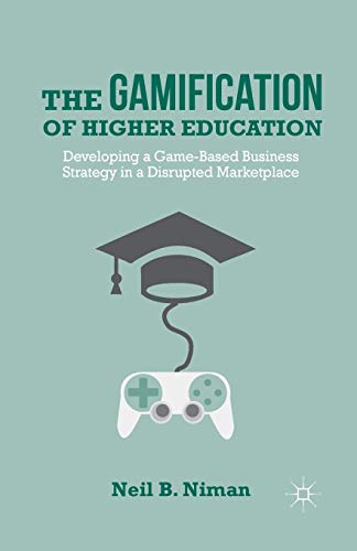 The Gamification of Higher Education: Developing a Game-Based Business Strategy in a Disrupted Marketplace