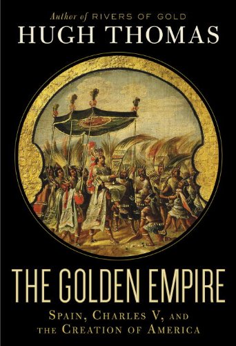 The Golden Empire: Spain, Charles V, and the Creation of America (English Edition)