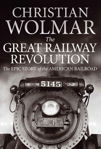 The Great Railway Revolution: The Epic Story of the American Railroad (English Edition)
