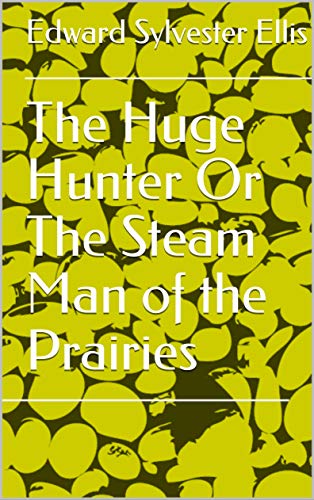 The Huge Hunter Or The Steam Man of the Prairies (English Edition)