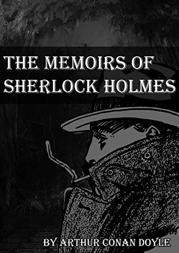 The Memoirs of Sherlock Holmes by Arthur Conan Doyle (illustration): short stories It was the second collection featuring the consulting detective , following ... of Sherlock Holmes. (English Edition)