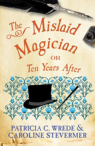 The Mislaid Magician: Or, Ten Years After (The Cecelia and Kate Novels Book 3) (English Edition)