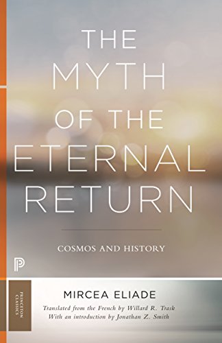 The Myth of the Eternal Return: Cosmos and History (Mythos: The Princeton/Bollingen Series in World Mythology Book 122) (English Edition)