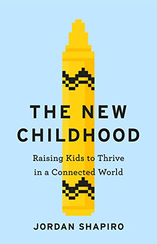 The New Childhood: Raising kids to thrive in a digitally connected world (English Edition)
