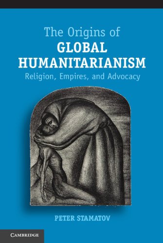 The Origins of Global Humanitarianism: Religion, Empires, and Advocacy (Cambridge Studies in Social Theory, Religion and Politics) (English Edition)