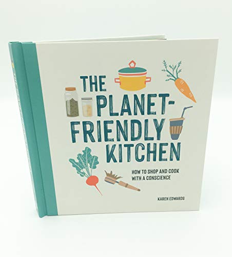 The Planet-Friendly Kitchen: How to Shop and Cook With a Conscience