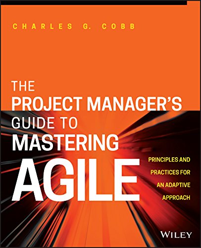 The Project Manager′s Guide to Mastering Agile: Principles and Practices for an Adaptive Approach