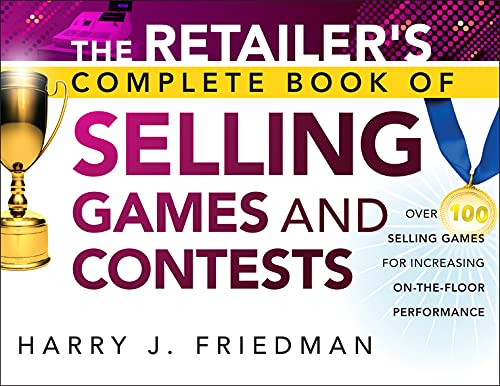 The Retailer's Complete Book of Selling Games and Contests: Over 100 Selling Games for Increasing on-the-floor Performance (English Edition)