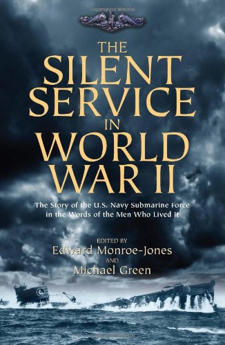 The Silent Service in World War II: The Story of the U.S. Navy Submarine Force in the Words of the Men Who Lived it