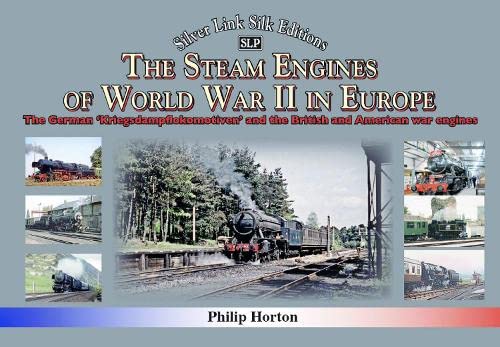 The steam Engines of World War II: The German 'Kriegsdampflokomotiven' and British and American war engines (Silver Link Silk Editions)