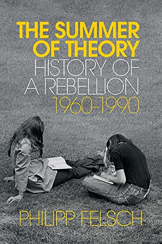 The Summer of Theory: History of a Rebellion, 1960-1990 (English Edition)