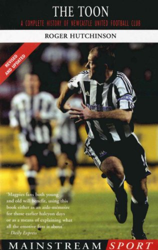 The Toon: A Complete History of Newcastle United Football Club (English Edition)