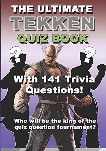 The Ultimate Tekken Quiz Book: With 141 Trivia Gaming Questions (Video Game Quiz Book)
