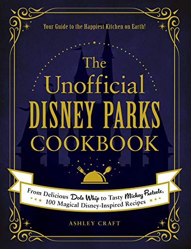 The Unofficial Disney Parks Cookbook: From Delicious Dole Whip to Tasty Mickey Pretzels, 100 Magical Disney-Inspired Recipes (Unofficial Cookbook) (English Edition)